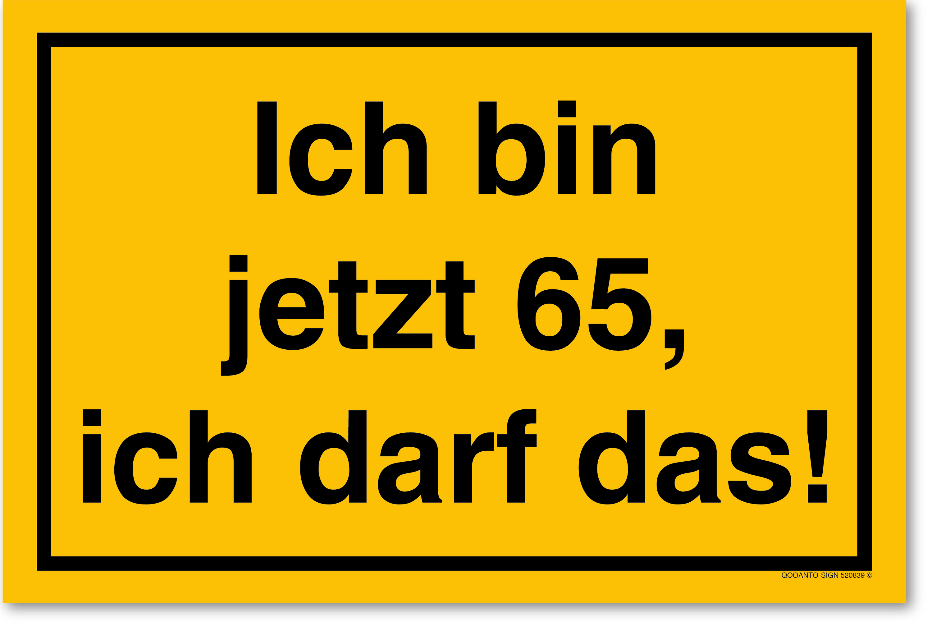 Ich bin jetzt 65, ich darf das!, gelb, Schild