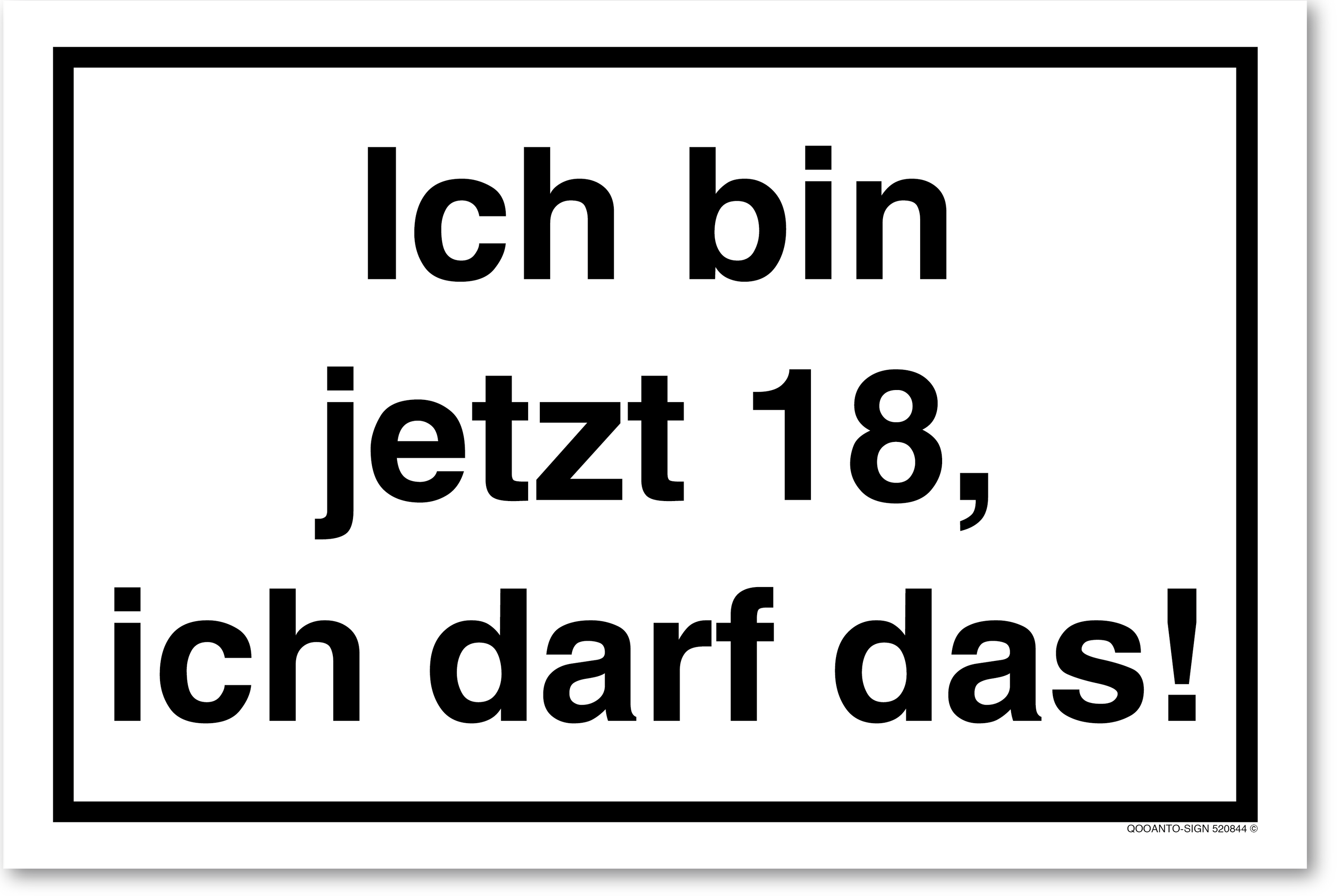 Ich bin jetzt 18, ich darf das!, weiss, Schild