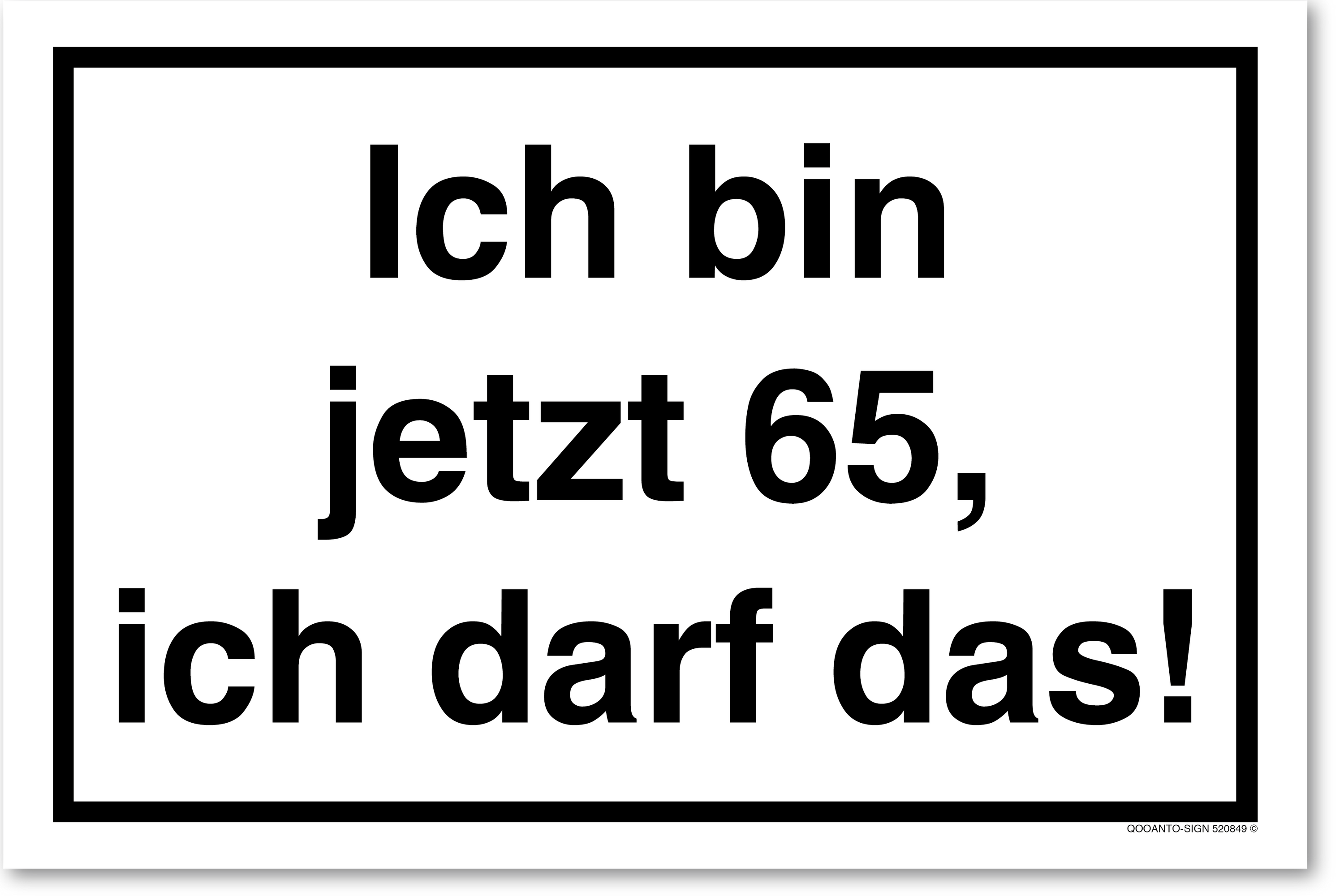 Ich bin jetzt 65, ich darf das!, weiss, Schild